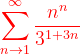 \dpi{120} {\color{Red} \sum_{n \to 1}^{\infty }\frac{n^{n}}{3^{1+3n}}}